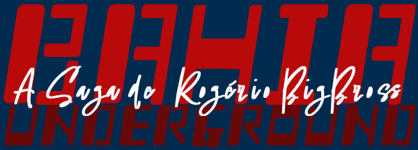 BAHIA UNDERGROUND - A Saga de Rogério BigBross